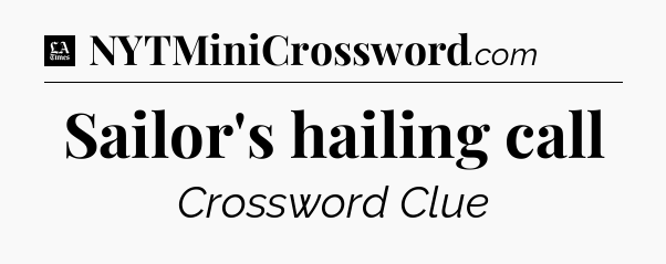 Sailor's hailing call - LA Times Crossword