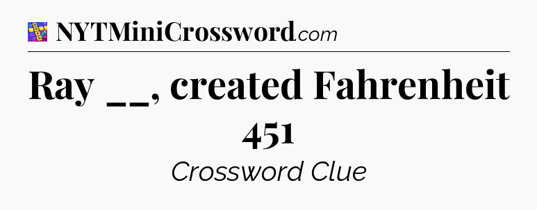 Ray __, created Fahrenheit 451 Codycross