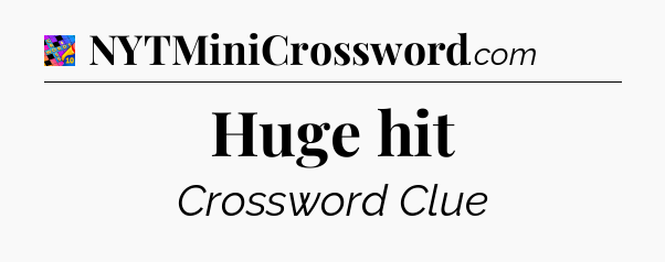 Huge hit Crossword Clue