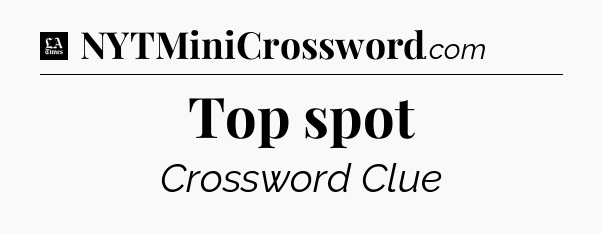 Top spot - LA Times Crossword