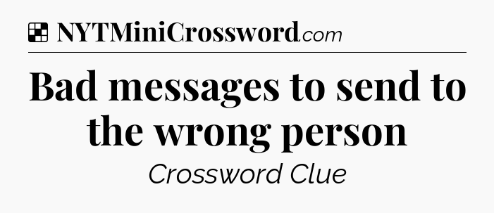 Solution: Bad messages to send to the wrong person - NYT Crossword