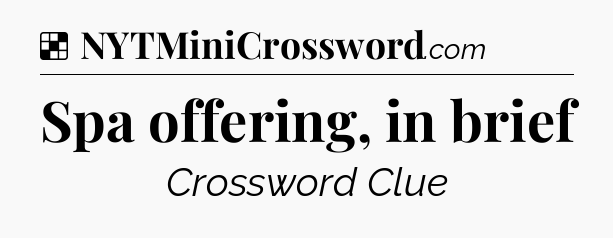 Solution: Spa offering, in brief - NYT Crossword