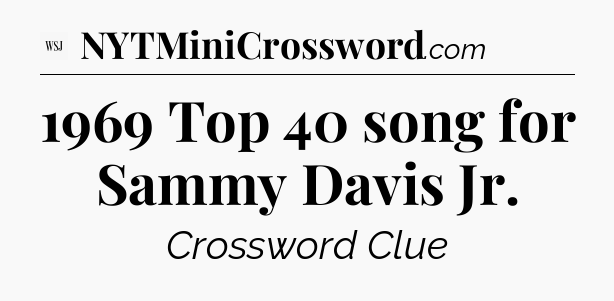 1969 Top 40 song for Sammy Davis Jr - WSJ Crossword