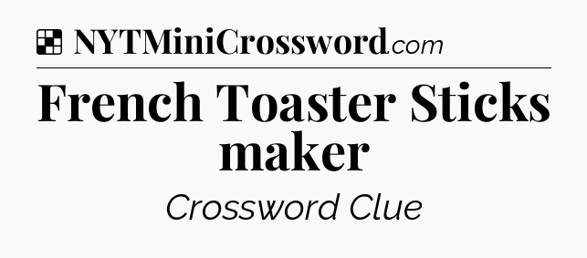 Solution: French Toaster Sticks maker - NYT Crossword