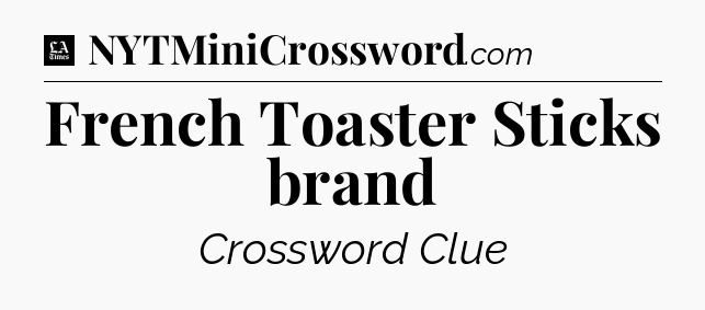 French Toaster Sticks brand - LA Times Crossword