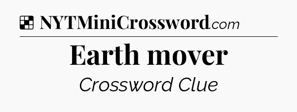Solution: Earth mover - NYT Crossword
