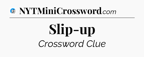 Slip-up Crossword Clue