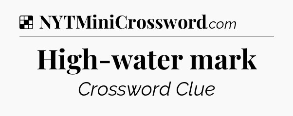 Solution: High-water mark - NYT Crossword