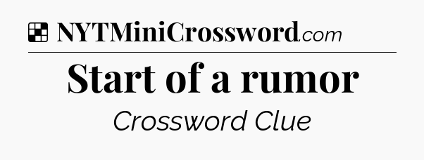 Solution: Start of a rumor - NYT Crossword