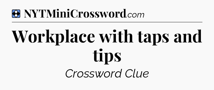Solution: Workplace with taps and tips - NYT Mini Crossword