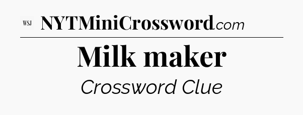 Milk maker - WSJ Crossword