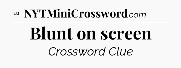 Blunt on screen - WSJ Crossword
