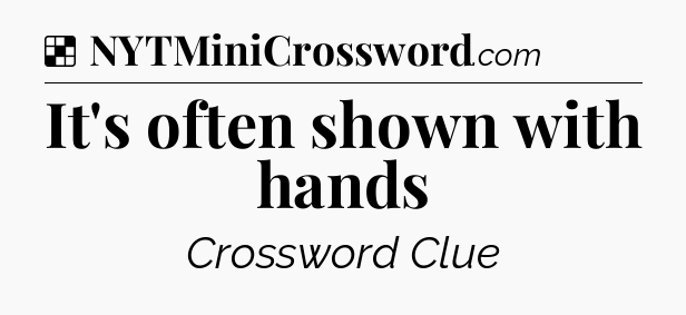 Solution: It's often shown with hands - NYT Crossword