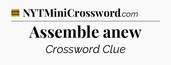 Assemble anew - Eugene Sheffer Crossword