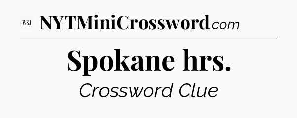 Spokane hrs - WSJ Crossword