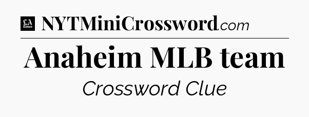 Anaheim MLB team - LA Times Crossword