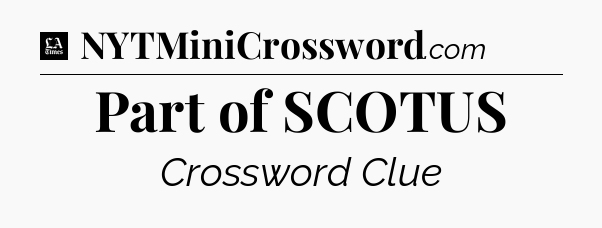 Part of SCOTUS - LA Times Crossword