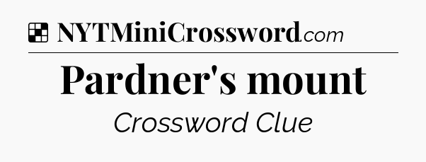 Solution: Pardner's mount - NYT Crossword