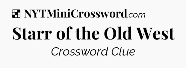 Solution: Starr of the Old West - NYT Crossword