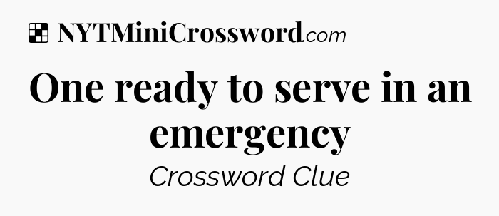 Solution: One ready to serve in an emergency - NYT Crossword