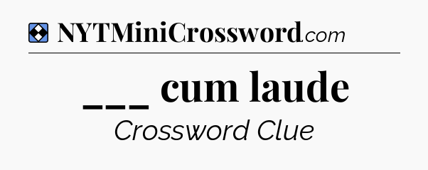 Solution: ___ cum laude - NYT Mini Crossword