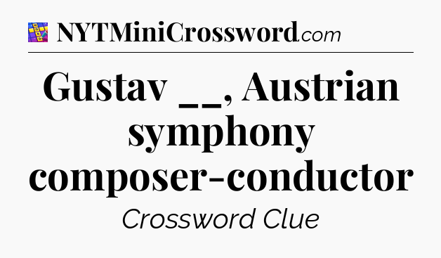 Gustav __, Austrian symphony composer-conductor Codycross