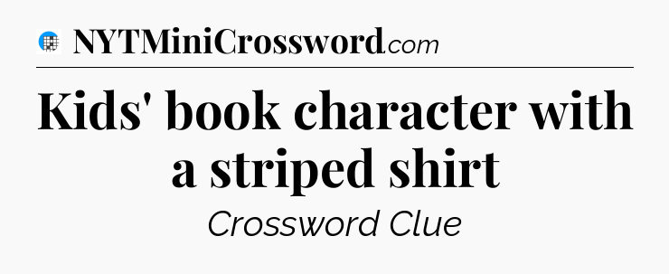 Kids' book character with a striped shirt Crossword Clue