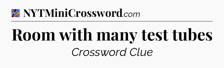 Room with many test tubes Crossword Clue