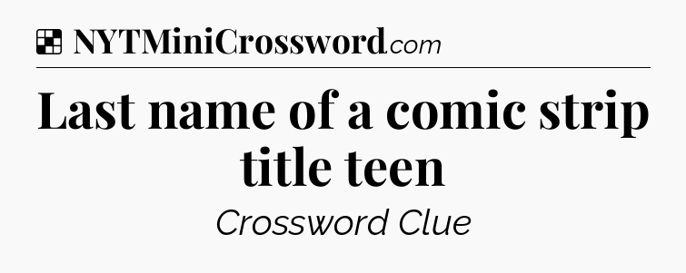 Solution: Last name of a comic strip title teen - NYT Crossword