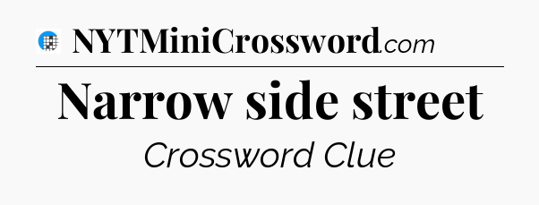 Narrow side street Crossword Clue