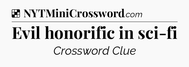 Solution: Evil honorific in sci-fi - NYT Crossword