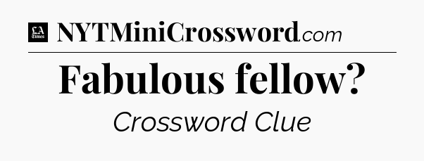 Fabulous fellow - LA Times Crossword