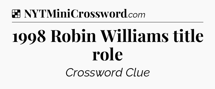 Solution: 1998 Robin Williams title role - NYT Crossword