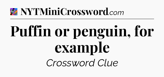Puffin or penguin, for example Crossword Clue