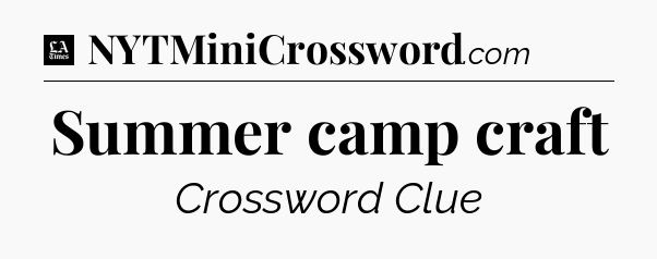 Summer camp craft - LA Times Crossword