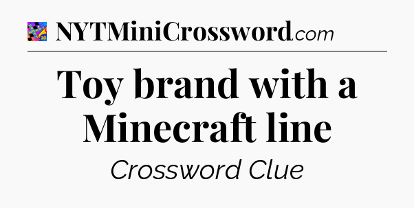 Toy brand with a Minecraft line Crossword Clue