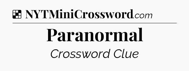Solution: Paranormal - NYT Crossword