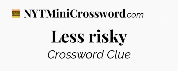Less risky - Eugene Sheffer Crossword