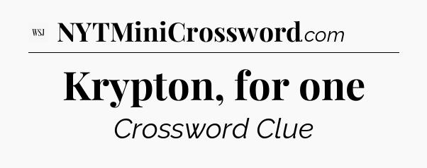 Krypton, for one - WSJ Crossword
