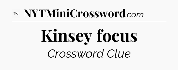 Kinsey focus - WSJ Crossword