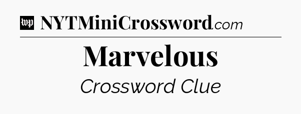 Marvelous Crossword Clue