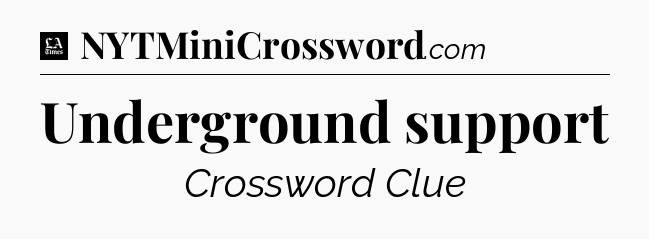 Underground support - LA Times Crossword