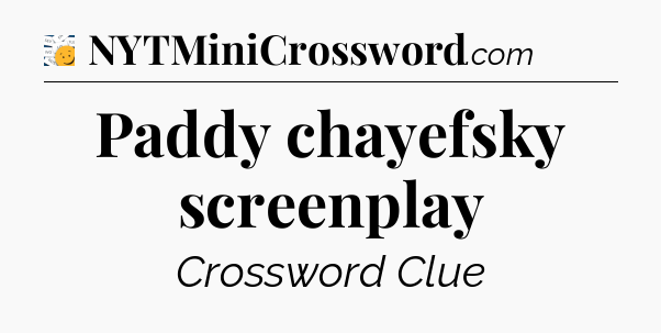 Paddy chayefsky screenplay - 7 Little Words