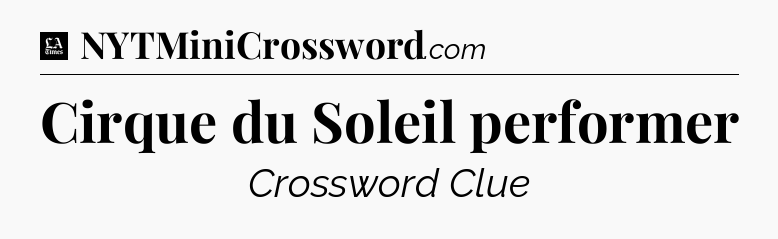 Cirque du Soleil performer - LA Times Crossword