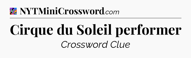 Cirque du Soleil performer Crossword Clue