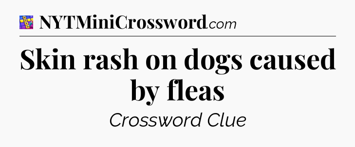 Skin rash on dogs caused by fleas Codycross