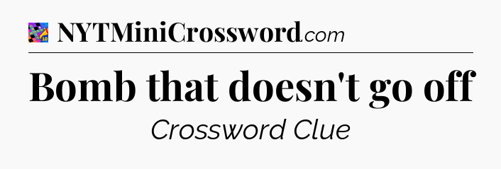 Bomb that doesn't go off Crossword Clue