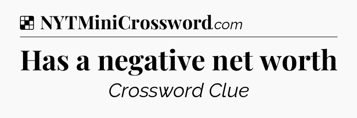Solution: Has a negative net worth - NYT Crossword
