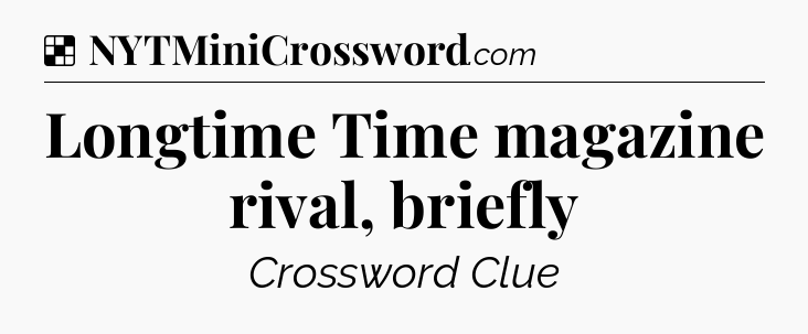 Solution: Longtime Time magazine rival, briefly - NYT Crossword