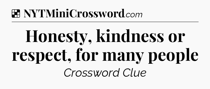 Solution: Honesty, kindness or respect, for many people - NYT Crossword